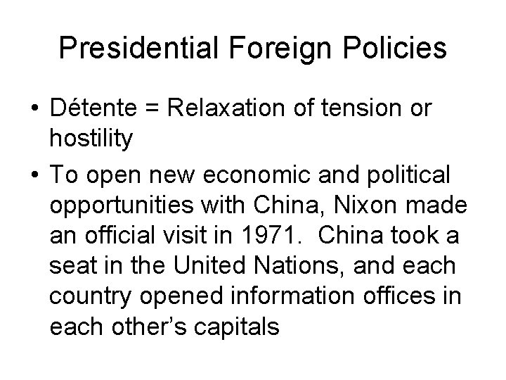 Presidential Foreign Policies • Détente = Relaxation of tension or hostility • To open