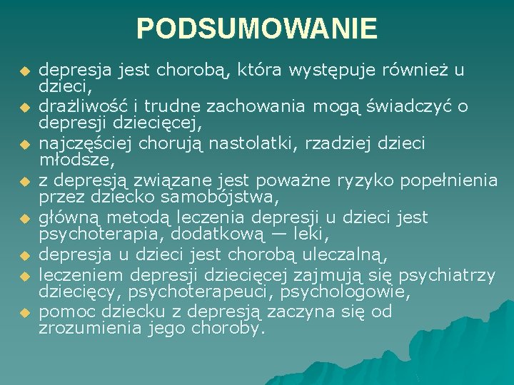 PODSUMOWANIE u u u u depresja jest chorobą, która występuje również u dzieci, drażliwość