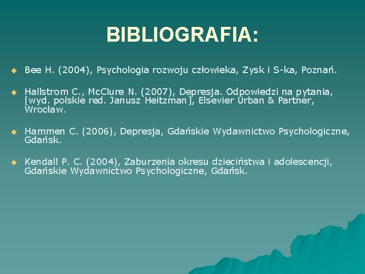 BIBLIOGRAFIA: u Bee H. (2004), Psychologia rozwoju człowieka, Zysk i S-ka, Poznań. u Hallstrom