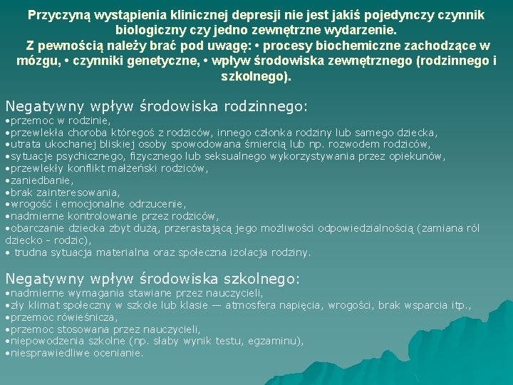 Przyczyną wystąpienia klinicznej depresji nie jest jakiś pojedynczy czynnik biologiczny czy jedno zewnętrzne wydarzenie.