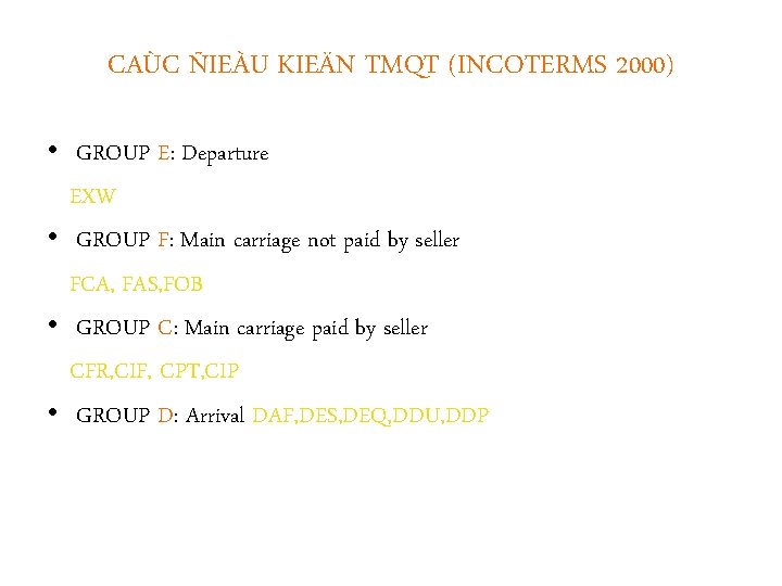 CAÙC ÑIEÀU KIEÄN TMQT (INCOTERMS 2000) • GROUP E: Departure EXW • GROUP F: