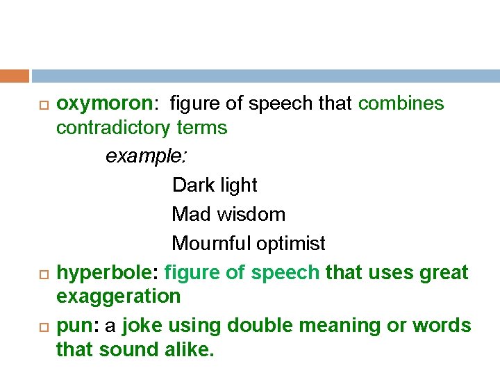  oxymoron: figure of speech that combines contradictory terms example: Dark light Mad wisdom