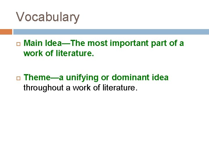 Vocabulary Main Idea—The most important part of a work of literature. Theme—a unifying or
