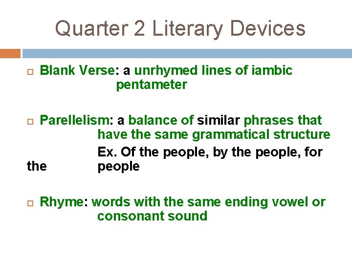 Quarter 2 Literary Devices Blank Verse: a unrhymed lines of iambic pentameter Parellelism: a