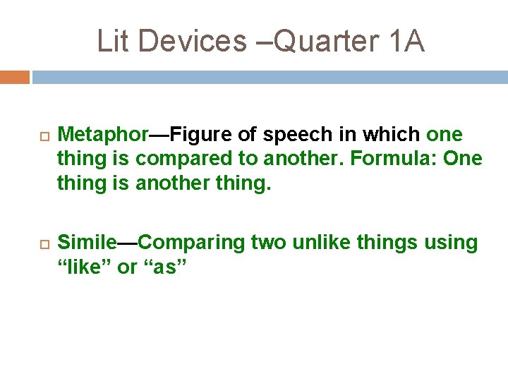 Lit Devices –Quarter 1 A Metaphor—Figure of speech in which one thing is compared