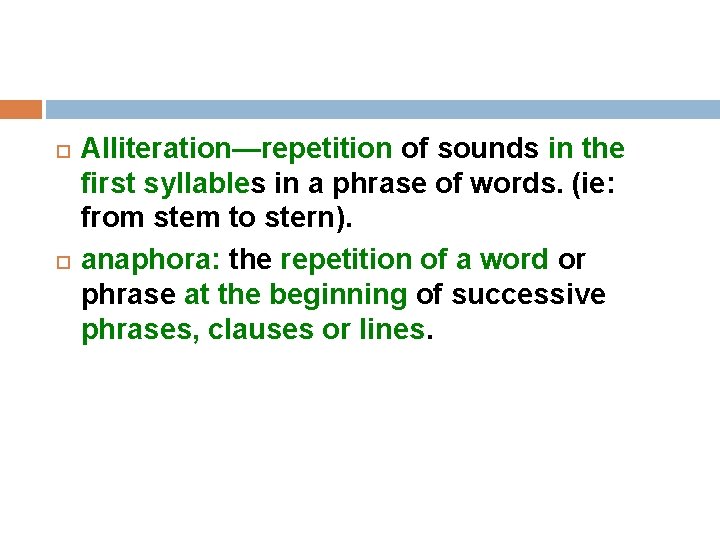  Alliteration—repetition of sounds in the first syllables in a phrase of words. (ie: