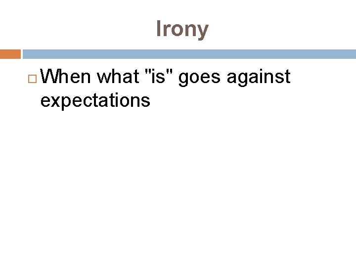 Irony When what "is" goes against expectations 
