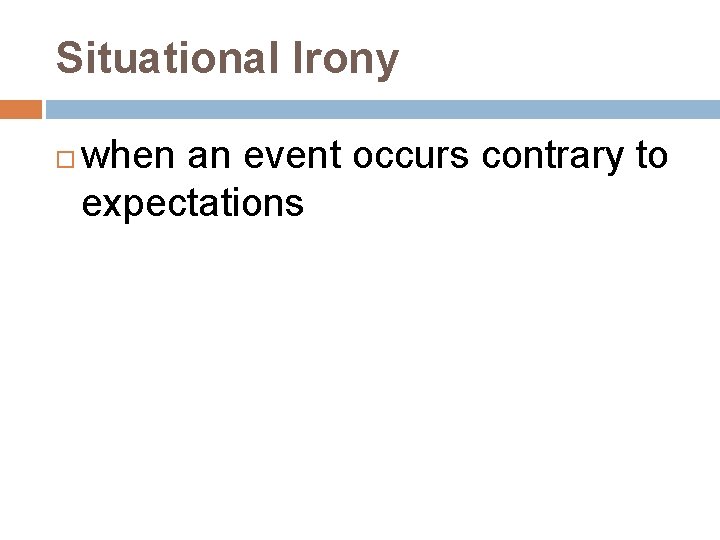 Situational Irony when an event occurs contrary to expectations 