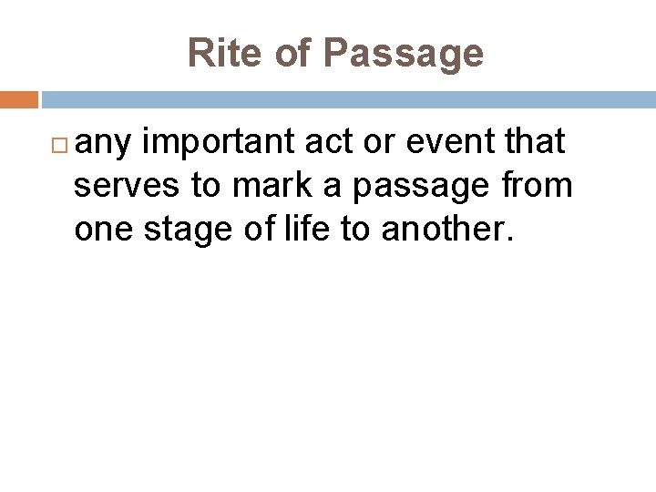 Rite of Passage any important act or event that serves to mark a passage