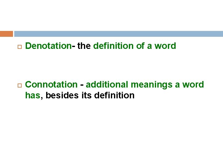  Denotation- the definition of a word Connotation - additional meanings a word has,