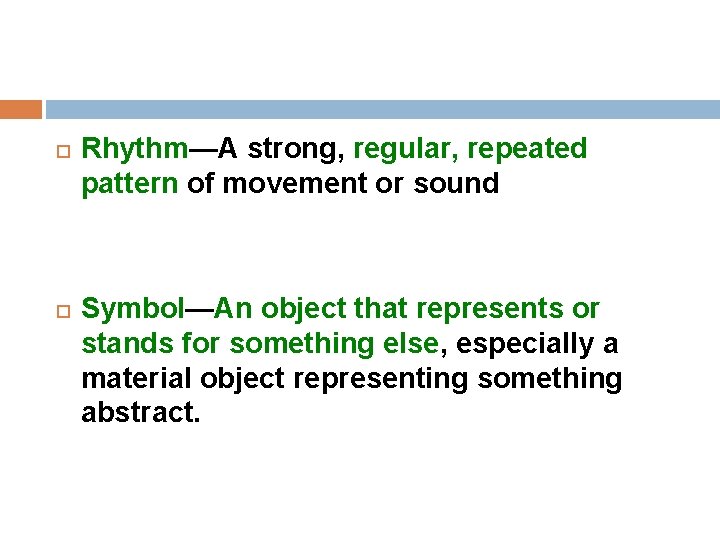  Rhythm—A strong, regular, repeated pattern of movement or sound Symbol—An object that represents
