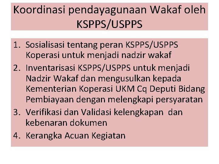 Koordinasi pendayagunaan Wakaf oleh KSPPS/USPPS 1. Sosialisasi tentang peran KSPPS/USPPS Koperasi untuk menjadi nadzir