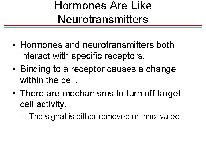 Hormones Are Like Neurotransmitters • Hormones and neurotransmitters both interact with specific receptors. •