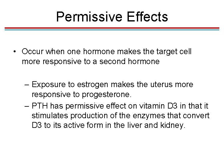 Permissive Effects • Occur when one hormone makes the target cell more responsive to