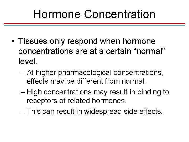 Hormone Concentration • Tissues only respond when hormone concentrations are at a certain “normal”