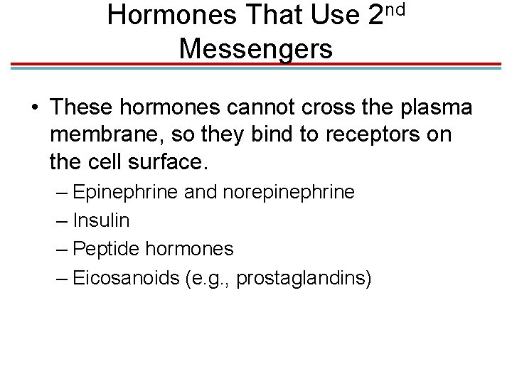 Hormones That Use 2 nd Messengers • These hormones cannot cross the plasma membrane,