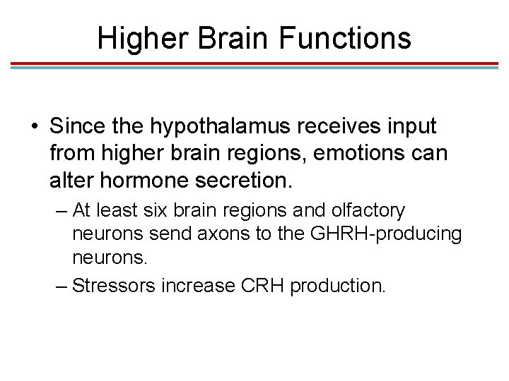 Higher Brain Functions • Since the hypothalamus receives input from higher brain regions, emotions