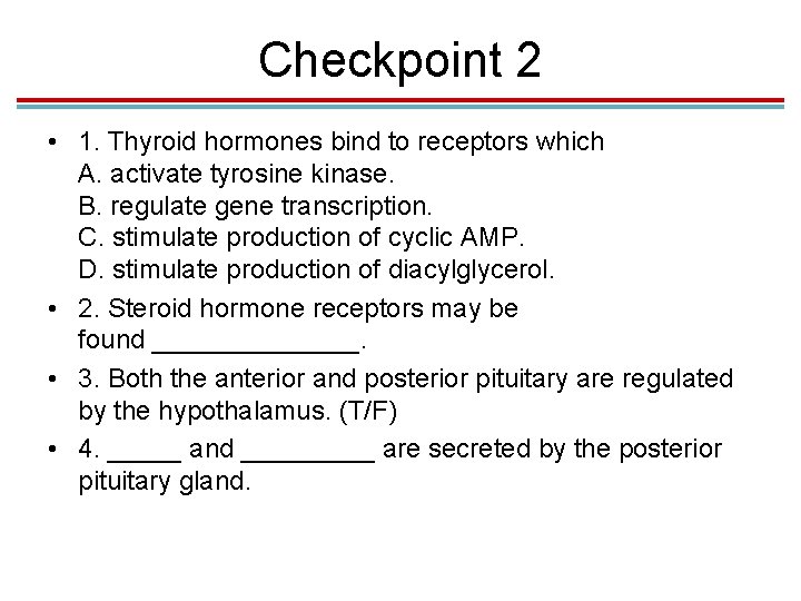 Checkpoint 2 • 1. Thyroid hormones bind to receptors which A. activate tyrosine kinase.