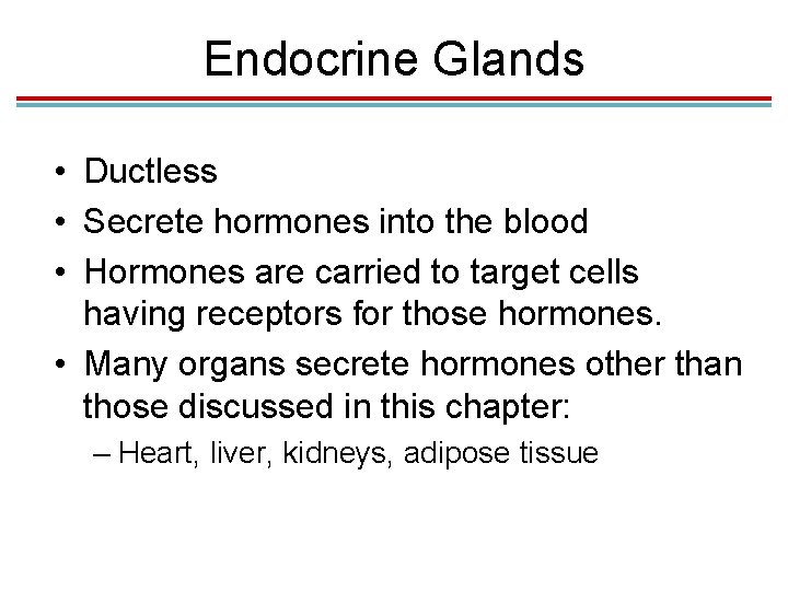 Endocrine Glands • Ductless • Secrete hormones into the blood • Hormones are carried