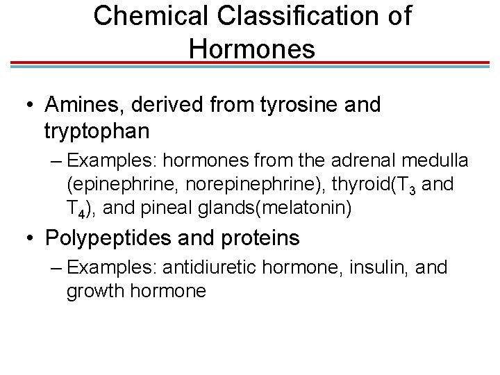 Chemical Classification of Hormones • Amines, derived from tyrosine and tryptophan – Examples: hormones