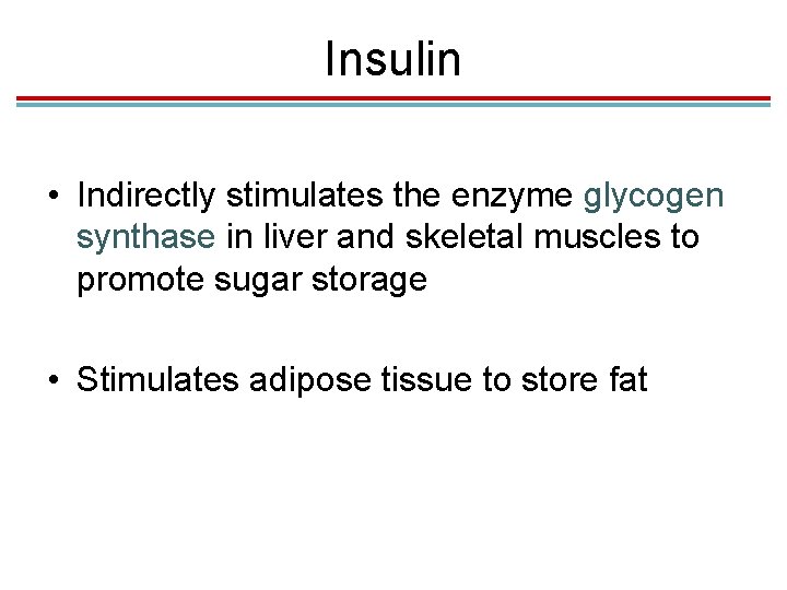 Insulin • Indirectly stimulates the enzyme glycogen synthase in liver and skeletal muscles to