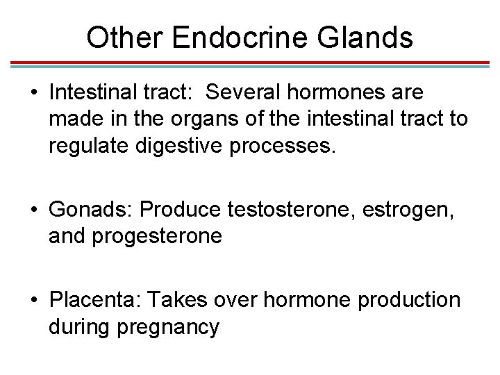 Other Endocrine Glands • Intestinal tract: Several hormones are made in the organs of