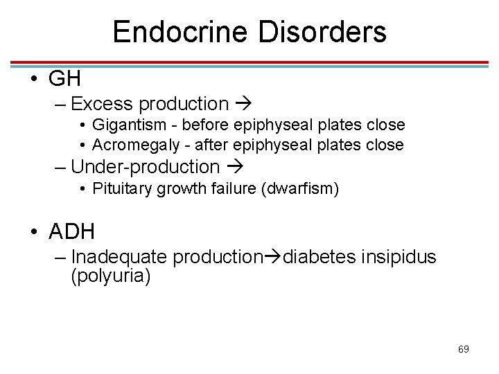 Endocrine Disorders • GH – Excess production • Gigantism - before epiphyseal plates close