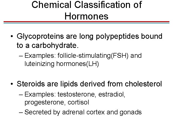 Chemical Classification of Hormones • Glycoproteins are long polypeptides bound to a carbohydrate. –