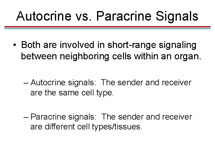 Autocrine vs. Paracrine Signals • Both are involved in short-range signaling between neighboring cells