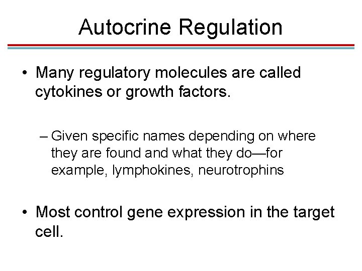 Autocrine Regulation • Many regulatory molecules are called cytokines or growth factors. – Given