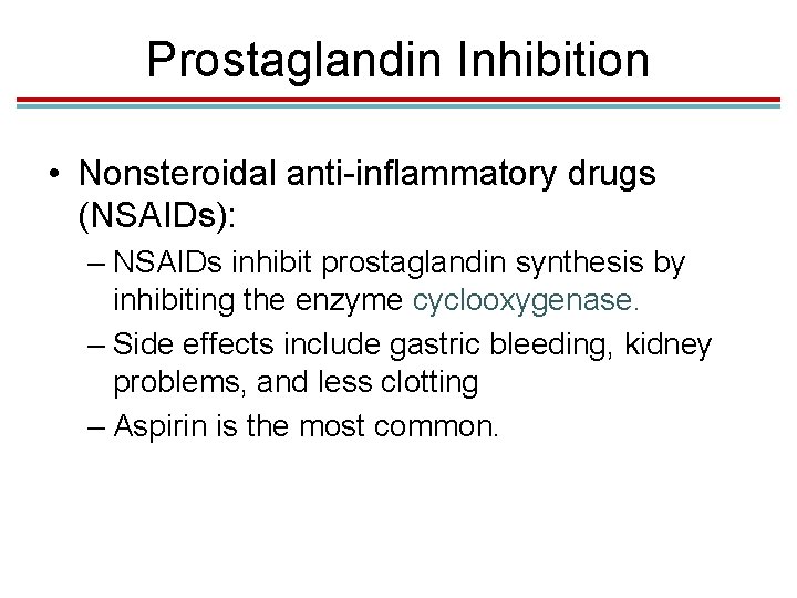 Prostaglandin Inhibition • Nonsteroidal anti-inflammatory drugs (NSAIDs): – NSAIDs inhibit prostaglandin synthesis by inhibiting