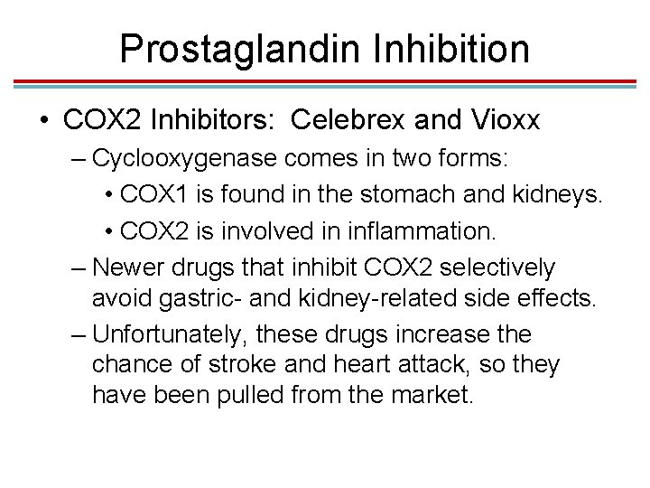 Prostaglandin Inhibition • COX 2 Inhibitors: Celebrex and Vioxx – Cyclooxygenase comes in two