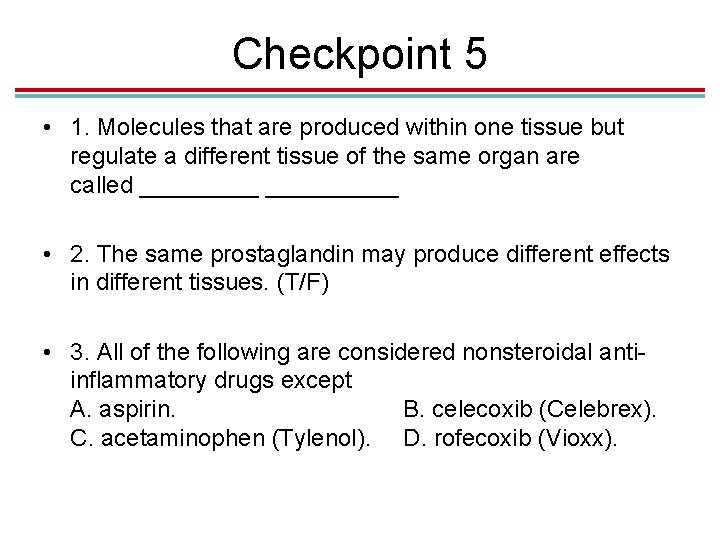 Checkpoint 5 • 1. Molecules that are produced within one tissue but regulate a
