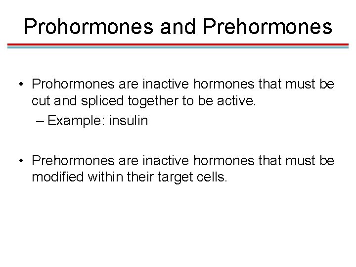 Prohormones and Prehormones • Prohormones are inactive hormones that must be cut and spliced