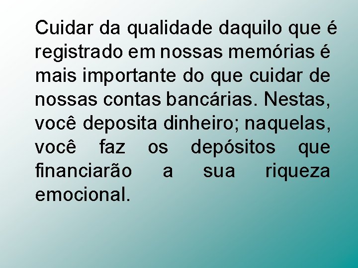 Cuidar da qualidade daquilo que é registrado em nossas memórias é mais importante do