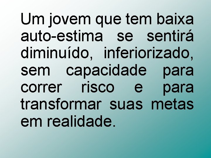 Um jovem que tem baixa auto-estima se sentirá diminuído, inferiorizado, sem capacidade para correr