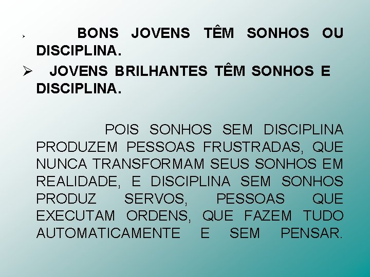 BONS JOVENS TÊM SONHOS OU DISCIPLINA. Ø JOVENS BRILHANTES TÊM SONHOS E DISCIPLINA. Ø