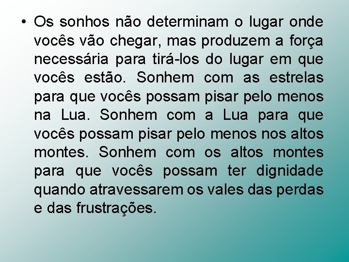  • Os sonhos não determinam o lugar onde vocês vão chegar, mas produzem