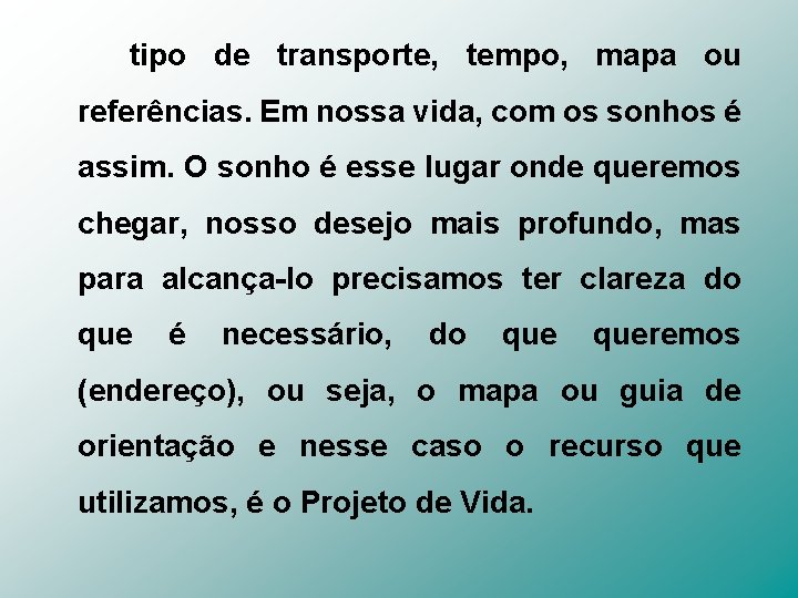 tipo de transporte, tempo, mapa ou referências. Em nossa vida, com os sonhos é