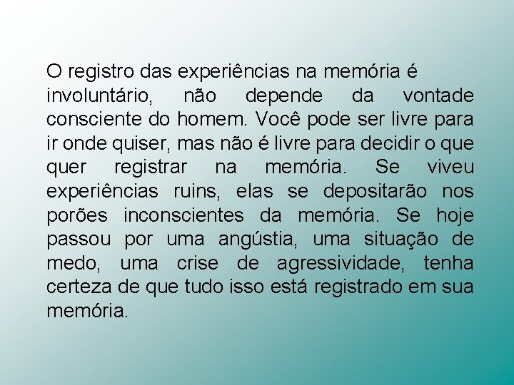 O registro das experiências na memória é involuntário, não depende da vontade consciente do