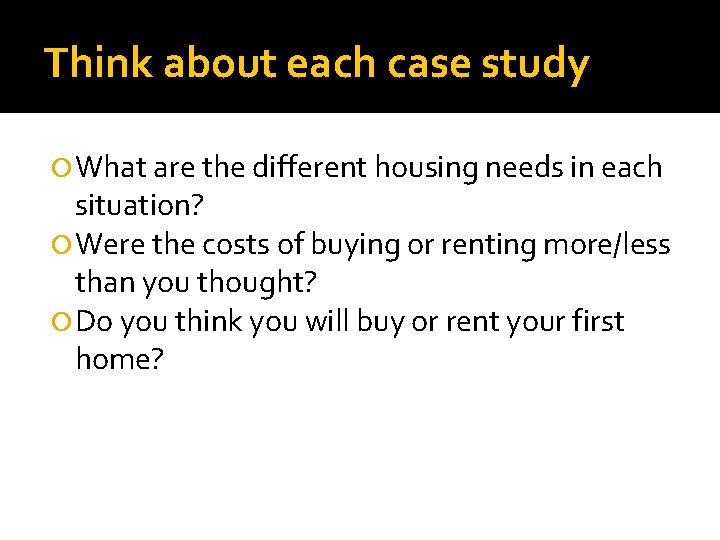 Think about each case study What are the different housing needs in each situation? Think about each case study What are the different housing needs in each situation?