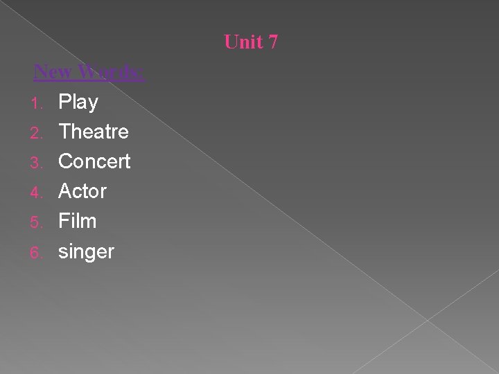 Unit 7 New Words: 1. Play 2. Theatre 3. Concert 4. Actor 5. Film
