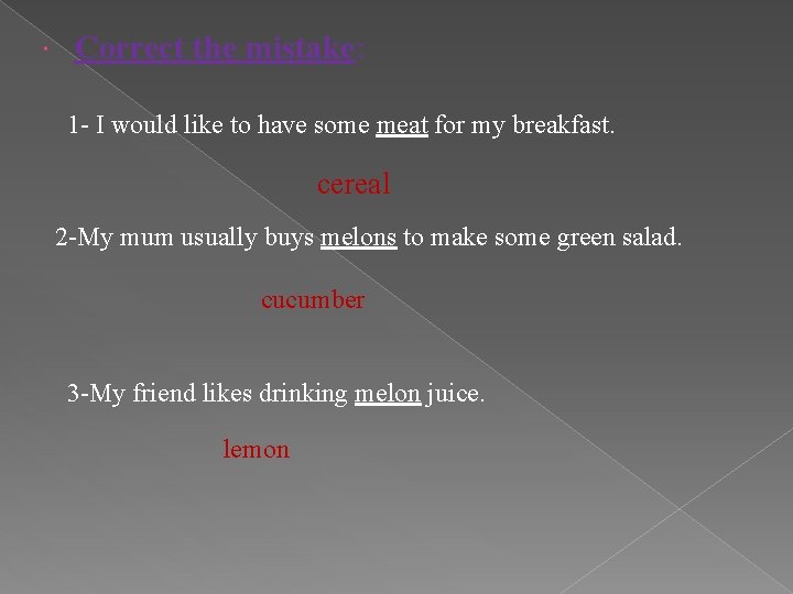  Correct the mistake: 1 - I would like to have some meat for