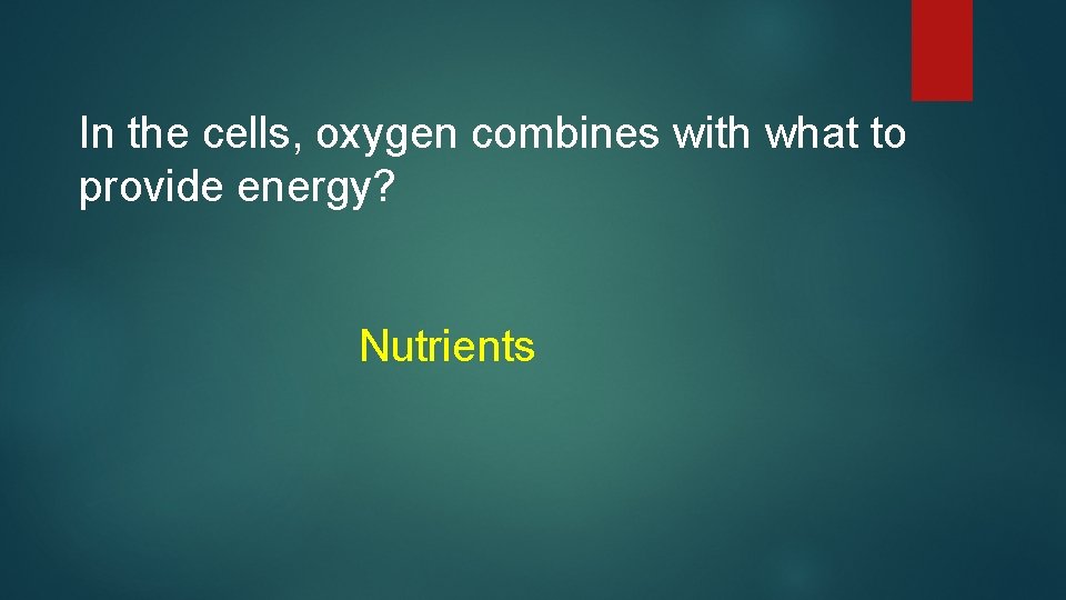 In the cells, oxygen combines with what to provide energy? Nutrients 