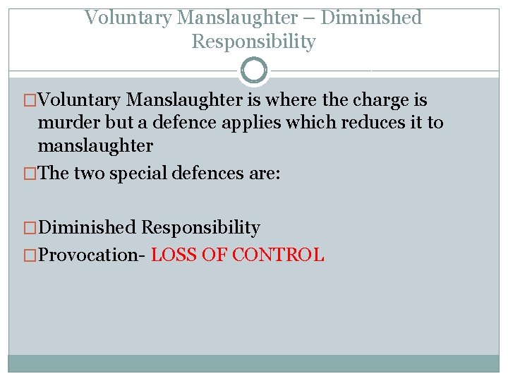 Voluntary Manslaughter – Diminished Responsibility �Voluntary Manslaughter is where the charge is murder but