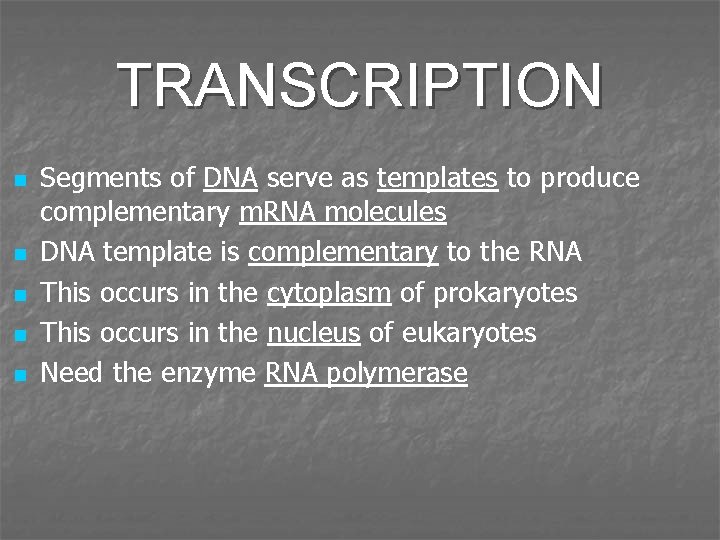 TRANSCRIPTION n n n Segments of DNA serve as templates to produce complementary m.