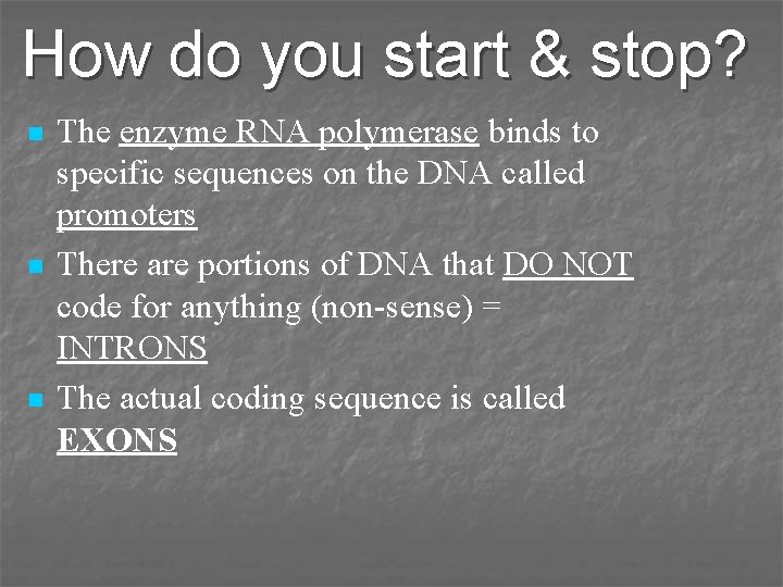 How do you start & stop? n n n The enzyme RNA polymerase binds