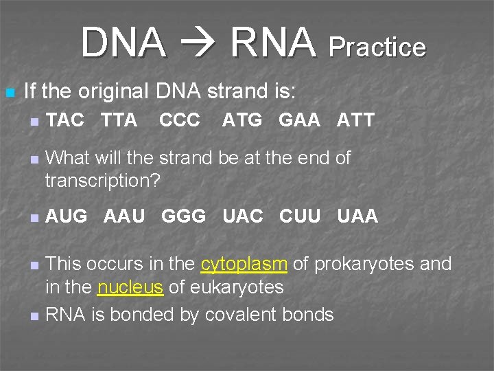 DNA RNA Practice n If the original DNA strand is: n TAC TTA n