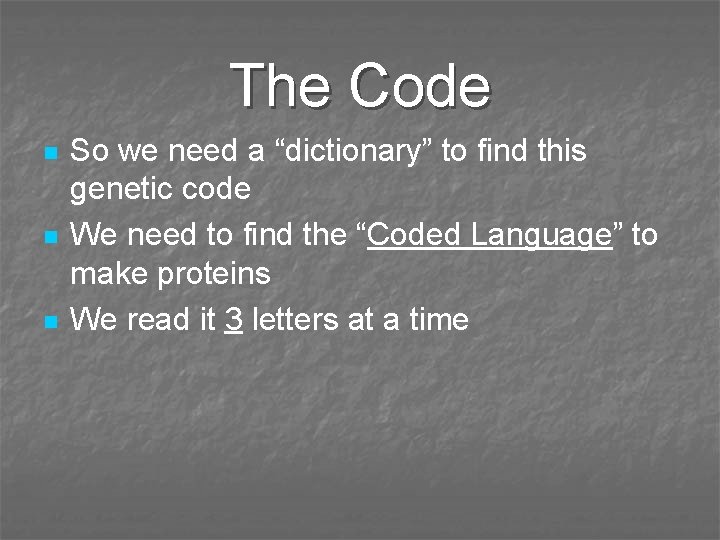 The Code n n n So we need a “dictionary” to find this genetic