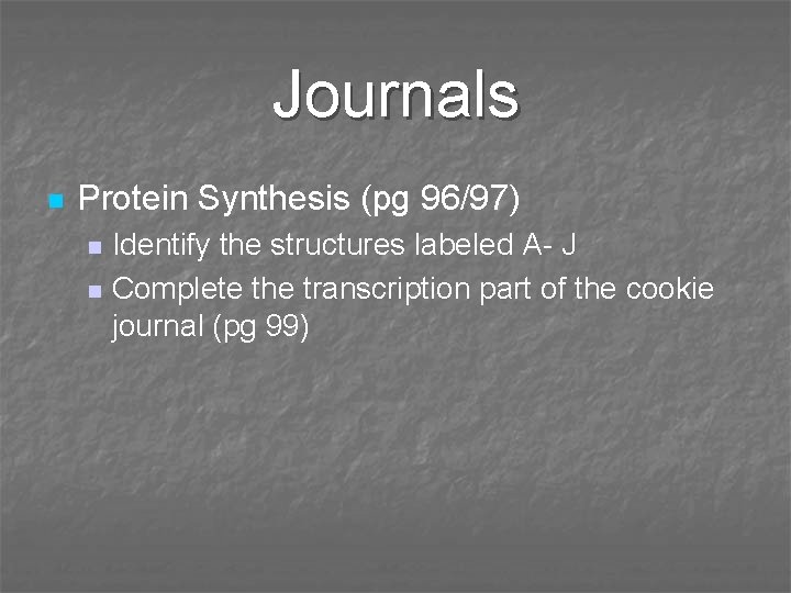 Journals n Protein Synthesis (pg 96/97) n n Identify the structures labeled A- J